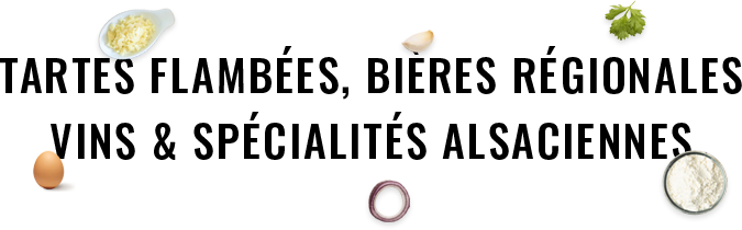 Tartes falmbées, bières régionales, vins & spécialités alsaciennes
